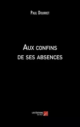 Aux confins de ses absences