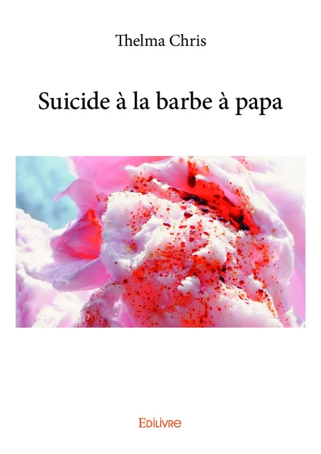 Suicide à la barbe à papa - Thelma Chris - Editions Edilivre