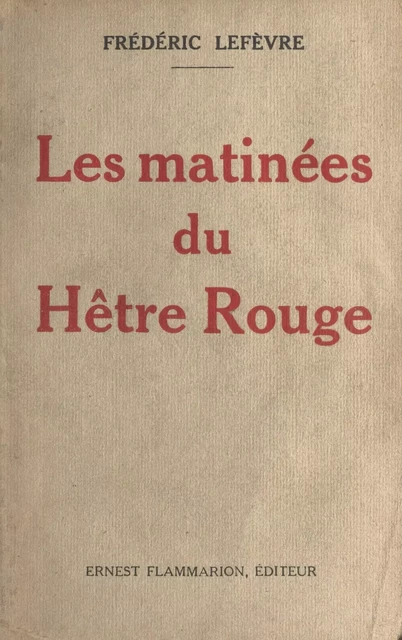 Les matinées du Hêtre Rouge - Frédéric Lefèvre - (Flammarion) réédition numérique FeniXX