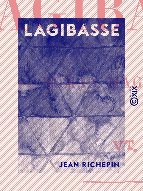 Lagibasse - Jean Richepin - Collection XIX