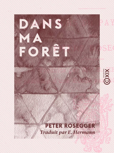 Dans ma forêt - Peter Rosegger - Collection XIX