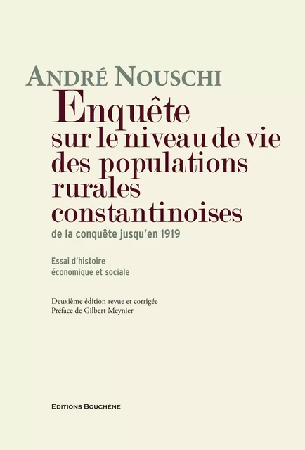 Enquête sur le niveau de vie des populations rurales constantinoises de la conquête jusqu'en 1919 - André Nouschi - Editions Bouchène