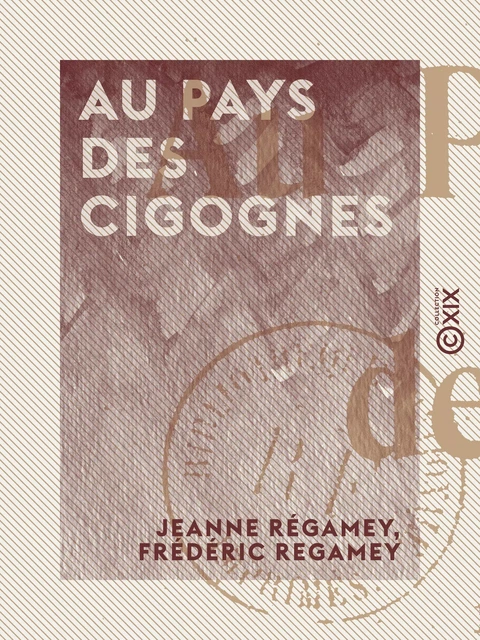 Au pays des cigognes - Jeanne Régamey, Frédéric Regamey - Collection XIX