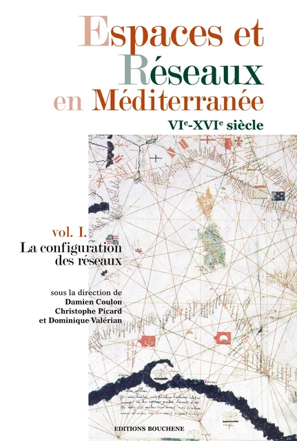 Espaces et Réseaux en Méditerranée, VIe-XVIe siècles - Damien Coulon - Editions Bouchène