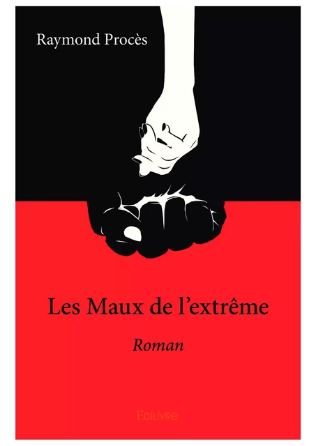 Les Maux de l'extrême - Raymond Procès - Editions Edilivre