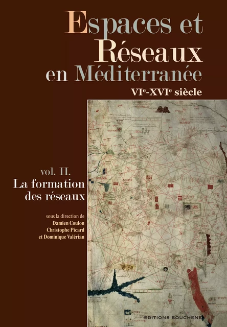 Espaces et Réseaux en Méditerranée, VIe-XVIe siècles - Damien Coulon. Christophe Picard. Dominique Valérian - Editions Bouchène