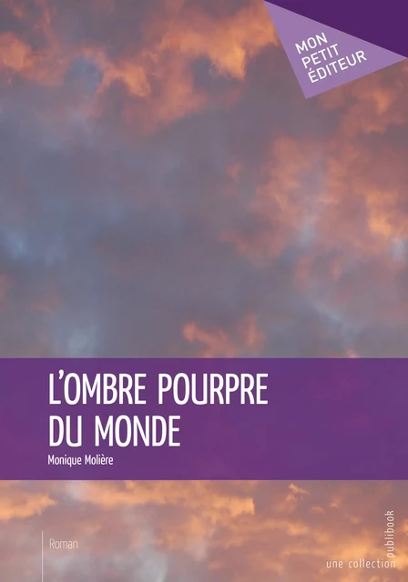 L'Ombre pourpre du monde - Monique Molière - Mon Petit Editeur