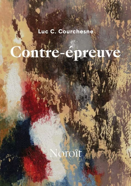 Contre-épreuve - Luc C. Courchesne - Éditions du Noroît