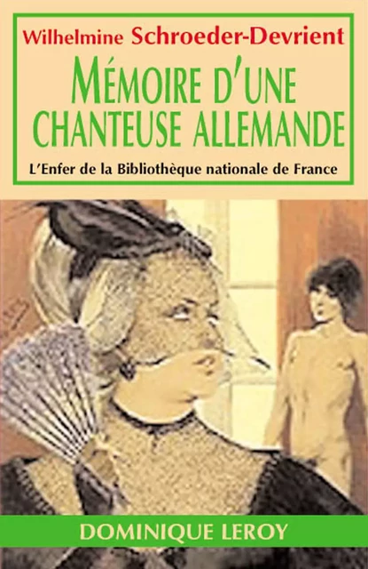 Mémoires d'une chanteuse allemande - Wihelmine Schroeder-Devrient - Éditions Dominique Leroy