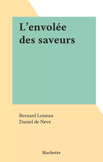 L'envolée des saveurs - Bernard Loiseau - (Hachette) réédition numérique FeniXX