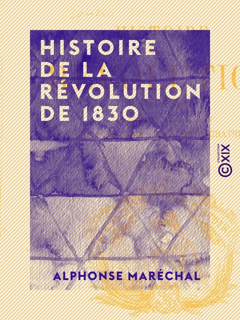 Histoire de la Révolution de 1830 - Alphonse Maréchal - Collection XIX