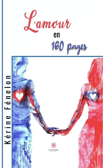 L’amour en 160 pages - Kérine Fénelon - Le Lys Bleu Éditions