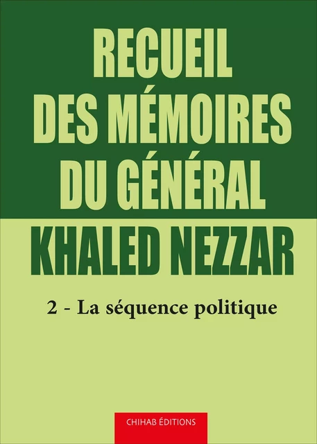 Recueil des mémoires du général Khaled Nezzar - Tome 2 - Khaled Nezzar - Chihab