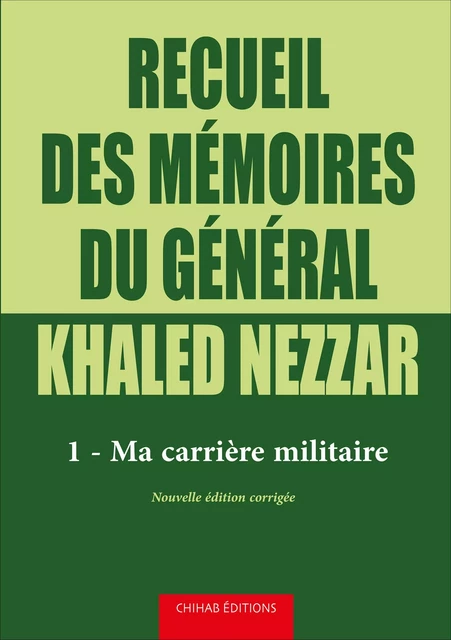 Recueil des mémoires du général Khaled Nezzar - Tome 1 - Khaled Nezzar - Chihab