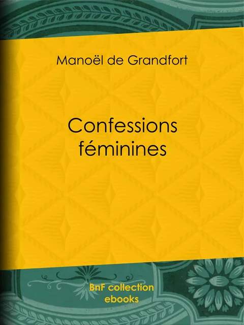 Confessions féminines - Manoël de Grandfort - BnF collection ebooks