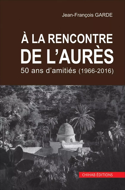 A la rencontre de l'aurès - Jean-François Garde - Chihab