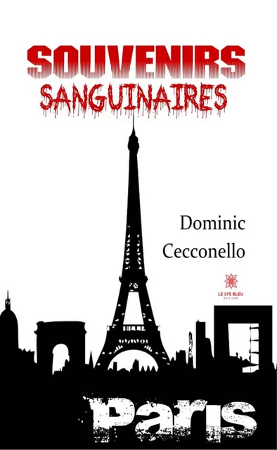 Souvenirs sanguinaires - Dominic Cecconello - Le Lys Bleu Éditions