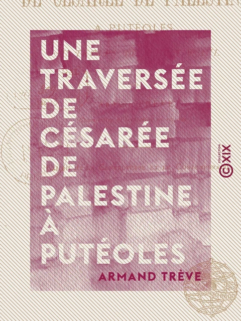 Une traversée de Césarée de Palestine à Putéoles - Armand Trève - Collection XIX