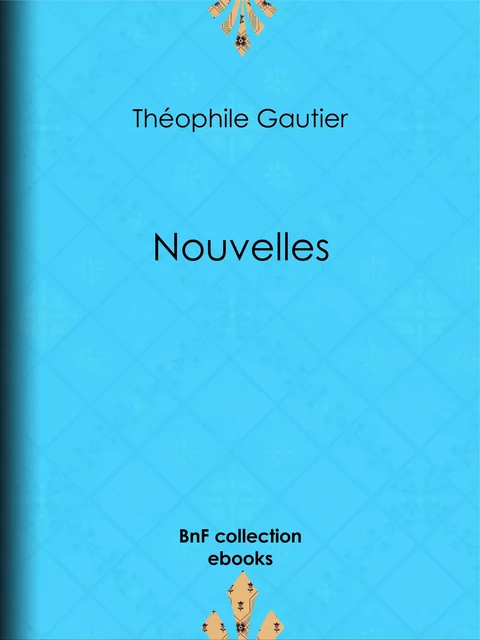 Nouvelles - Théophile Gautier - BnF collection ebooks