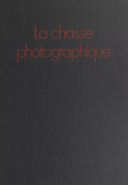 La chasse photographique - Jean-Marie Baufle, Jean-Philippe Varin - (Hachette) réédition numérique FeniXX