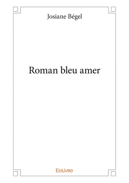 Roman bleu amer - Josiane Bégel - Editions Edilivre