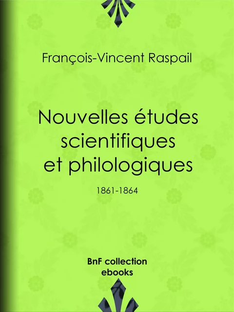 Nouvelles études scientifiques et philologiques - François-Vincent Raspail, Benjamin Raspail - BnF collection ebooks