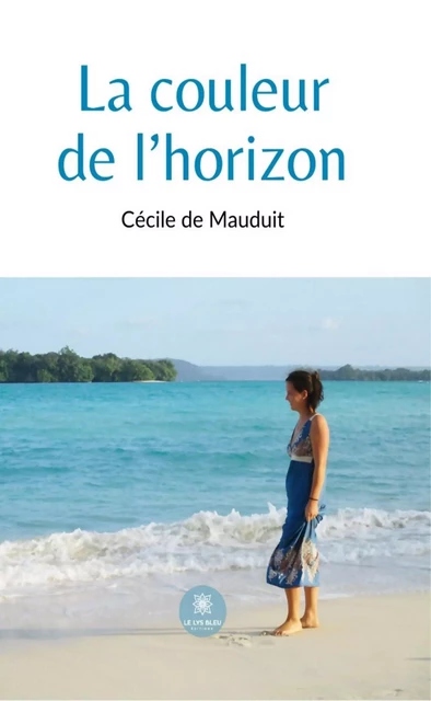 La couleur de l’horizon - Cécile de Mauduit - Le Lys Bleu Éditions