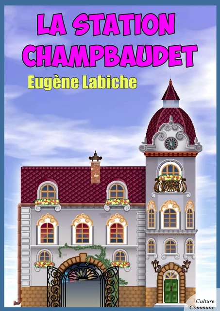 La Station Champbaudet - Eugène Labiche - Culture commune