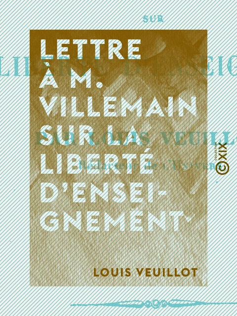 Lettre à M. Villemain sur la liberté d'enseignement - Louis Veuillot - Collection XIX