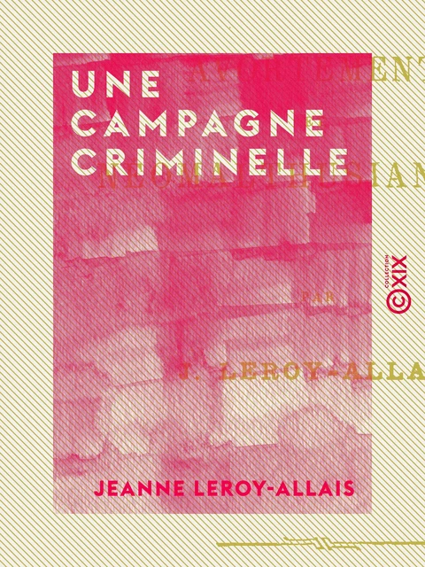 Une campagne criminelle - Jeanne Leroy-Allais - Collection XIX