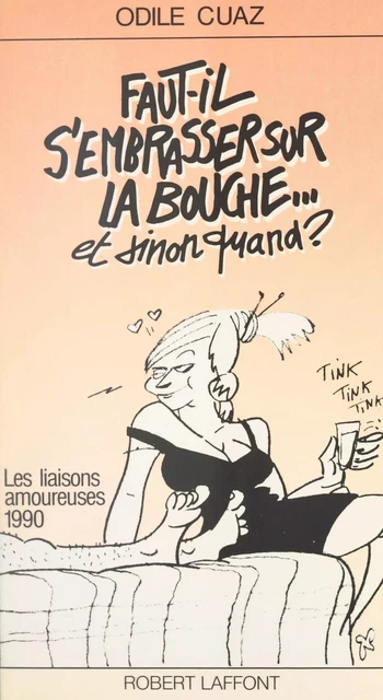 Faut-il s'embrasser sur la bouche... et sinon quand ? - Odile Cuaz - Robert Laffont (réédition numérique FeniXX)