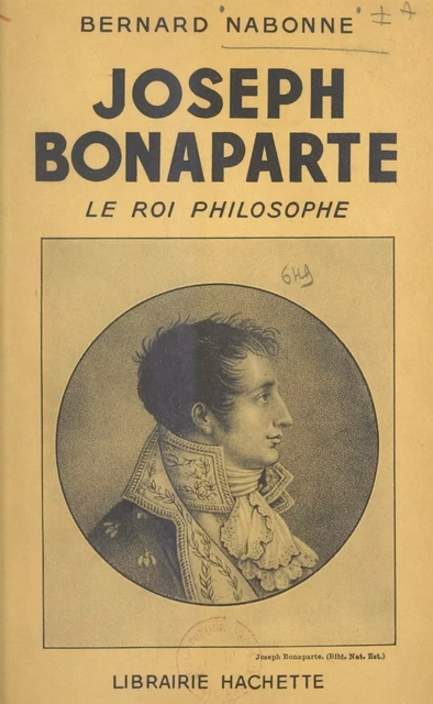 Joseph Bonaparte - Bernard Nabonne - (Hachette) réédition numérique FeniXX