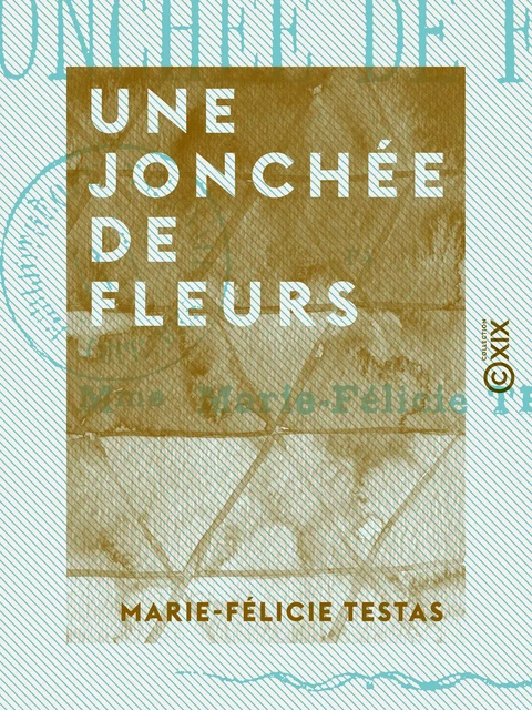 Une jonchée de fleurs - Marie-Félicie Testas - Collection XIX