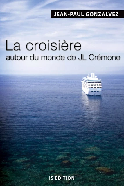 La croisière autour du monde de JL Crémone - Jean-Paul Gonzalvez - IS Edition