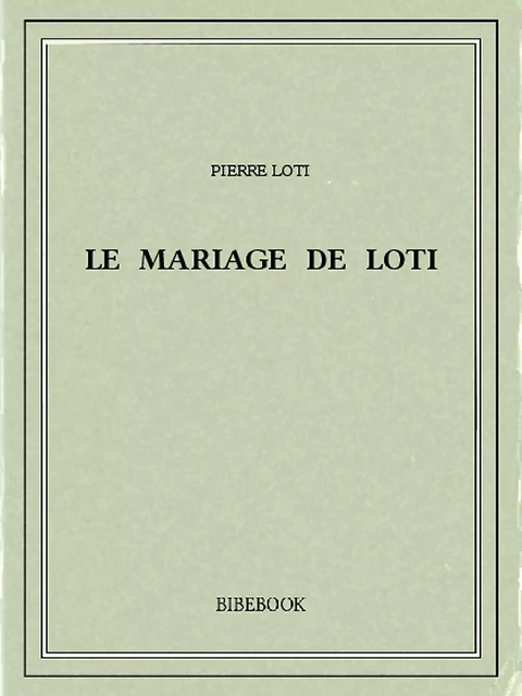 Le mariage de Loti - Pierre Loti - Bibebook