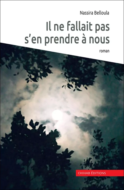 Il ne fallait pas s'en prendre à nous - Nassira Belloula - Chihab