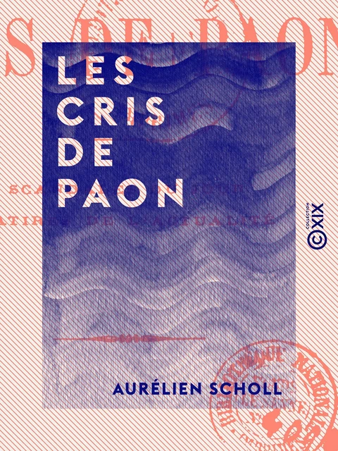 Les Cris de paon - Aurélien Scholl - Collection XIX