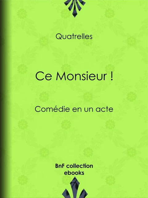 Ce Monsieur ! -  Quatrelles - BnF collection ebooks