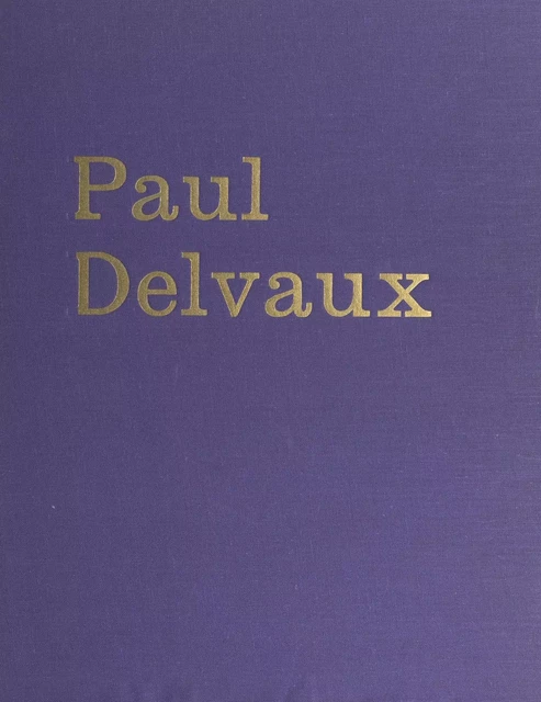 Paul Delvaux - Paul-Aloïse De Bock - (Pauvert) réédition numérique FeniXX