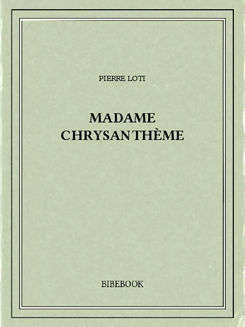 Madame Chrysanthème - Pierre Loti - Bibebook