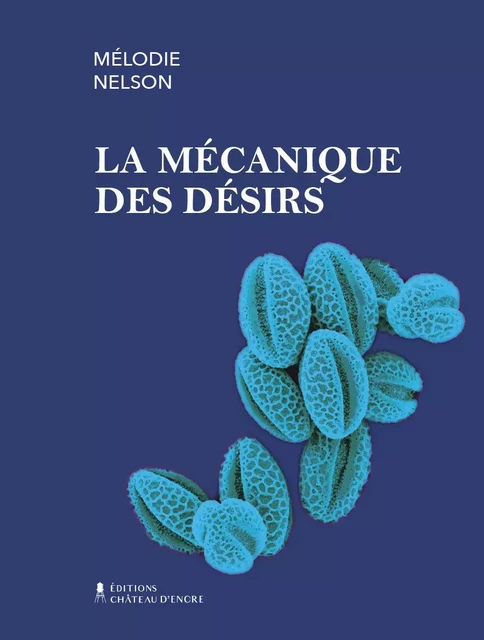 La mécanique des désirs - Mélodie Nelson - Lison Lescarbeau Éditrice