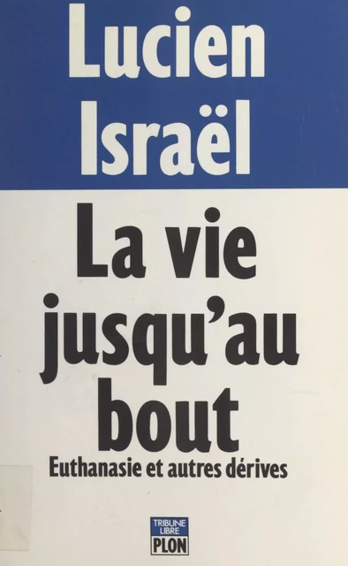 La vie jusqu'au bout - Lucien Israël - (Plon) réédition numérique FeniXX