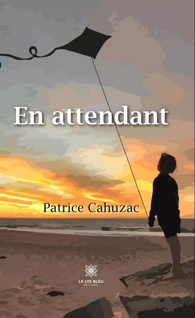 En attendant - Patrice Cahuzac - Le Lys Bleu Éditions