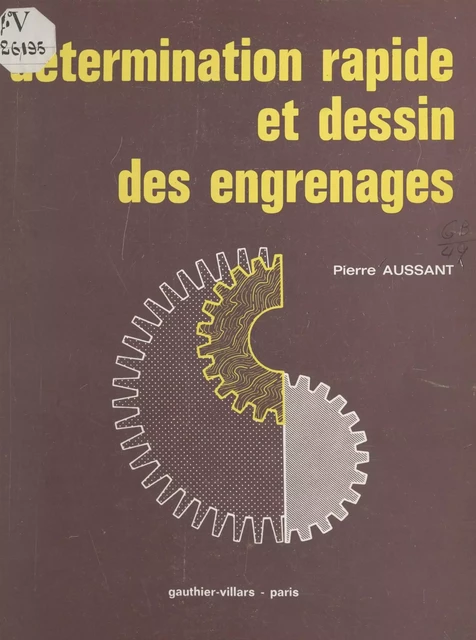 Détermination rapide et dessin des engrenages - Pierre Aussant - (Dunod) réédition numérique FeniXX