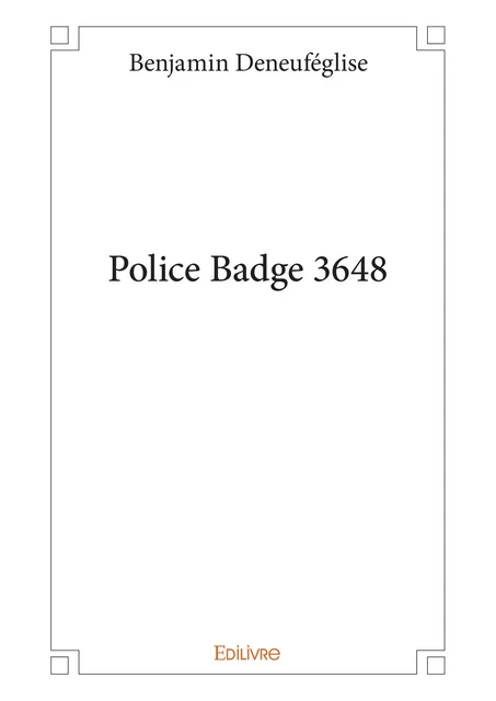 Police Badge 3648 - Benjamin Deneuféglise - Editions Edilivre