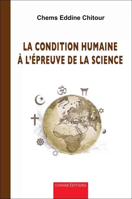 La condition humaine à l’épreuve de la science - Chems Eddine Chitour - Chihab