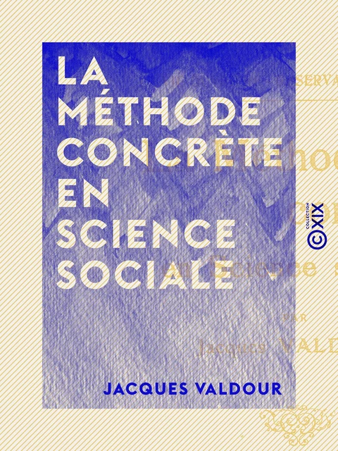 La Méthode concrète en science sociale - Jacques Valdour - Collection XIX