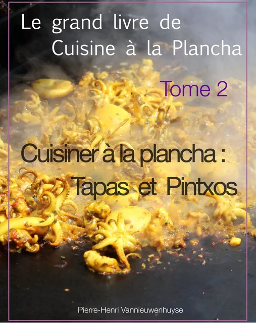 Le grand livre de cuisine à la plancha tome 2 - Pierre-Henri Vannieuwenhuyse - Vannieuwenhuyse Pierre-Henri