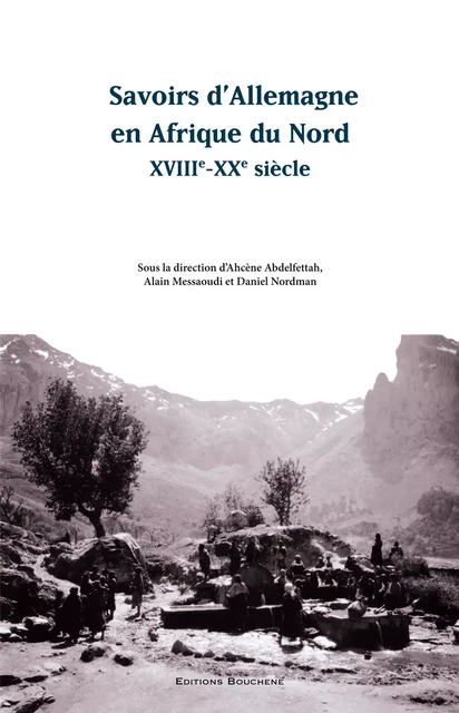 Savoirs d'Allemagne en Afrique du Nord, XVIIIe-XXe siècle - Ahcène Abdelfettah. Alain Messaoudi. Daniel Nordman - Editions Bouchène