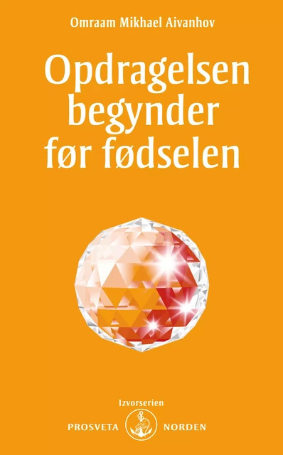 Opdragelsen begynder før fødselsen - Omraam Mikhaël Aïvanhov - Stiftelsen Prosveta Norden